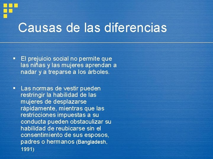 Causas de las diferencias § El prejuicio social no permite que las niñas y
