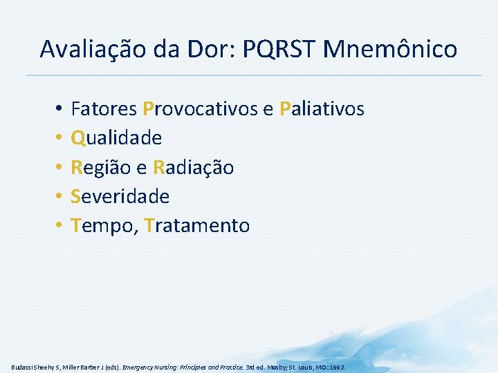 Avaliação da Dor: PQRST Mnemônico • • • Fatores Provocativos e Paliativos Qualidade Região Avaliação da Dor: PQRST Mnemônico • • • Fatores Provocativos e Paliativos Qualidade Região
