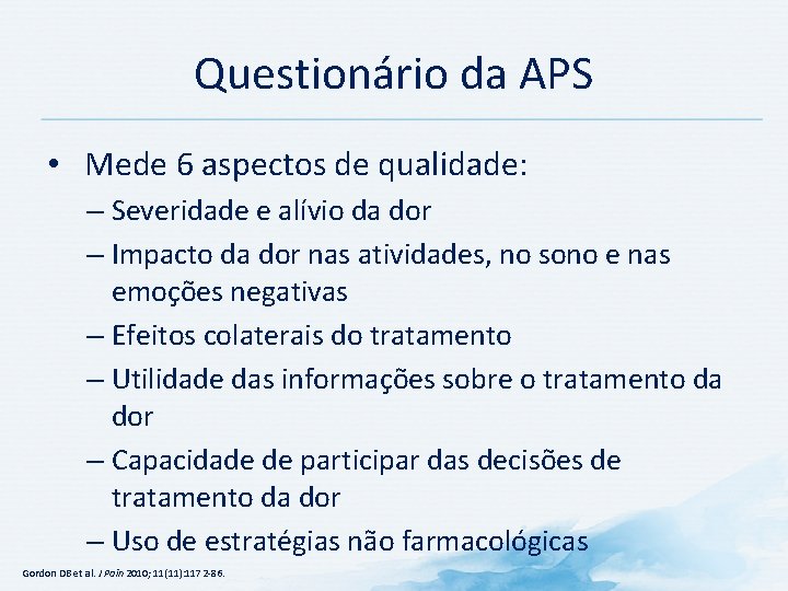 Questionário da APS • Mede 6 aspectos de qualidade: – Severidade e alívio da Questionário da APS • Mede 6 aspectos de qualidade: – Severidade e alívio da