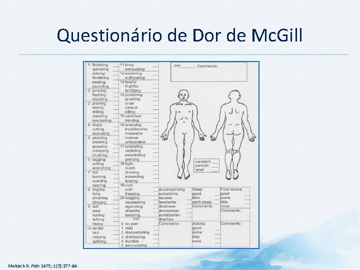 Questionário de Dor de Mc. Gill Melzack R. Pain 1975; 1(3): 277 -99. Questionário de Dor de Mc. Gill Melzack R. Pain 1975; 1(3): 277 -99.