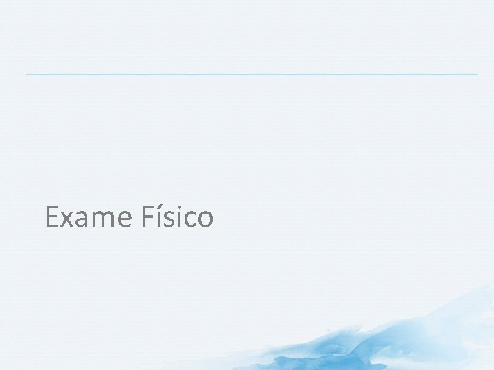 Exame Físico Exame Físico