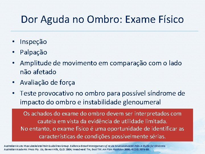Dor Aguda no Ombro: Exame Físico • Inspeção • Palpação • Amplitude de movimento Dor Aguda no Ombro: Exame Físico • Inspeção • Palpação • Amplitude de movimento