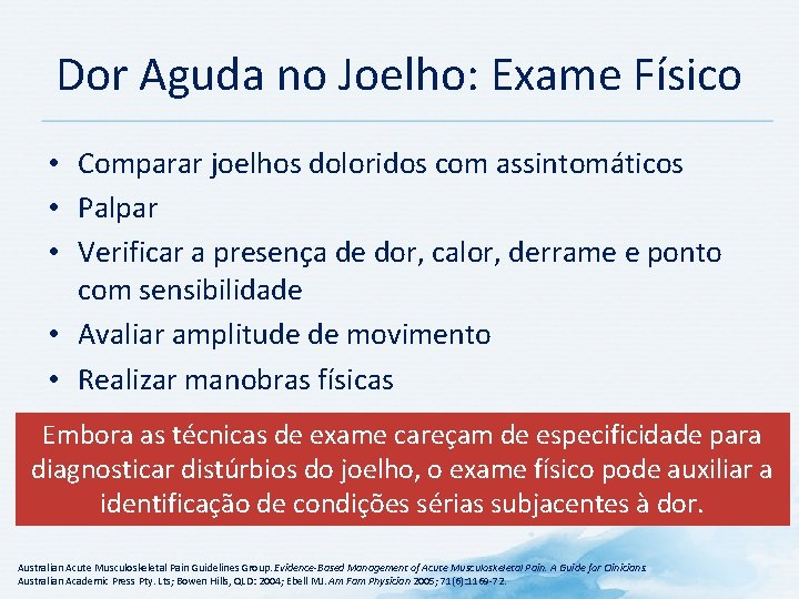 Dor Aguda no Joelho: Exame Físico • Comparar joelhos doloridos com assintomáticos • Palpar Dor Aguda no Joelho: Exame Físico • Comparar joelhos doloridos com assintomáticos • Palpar