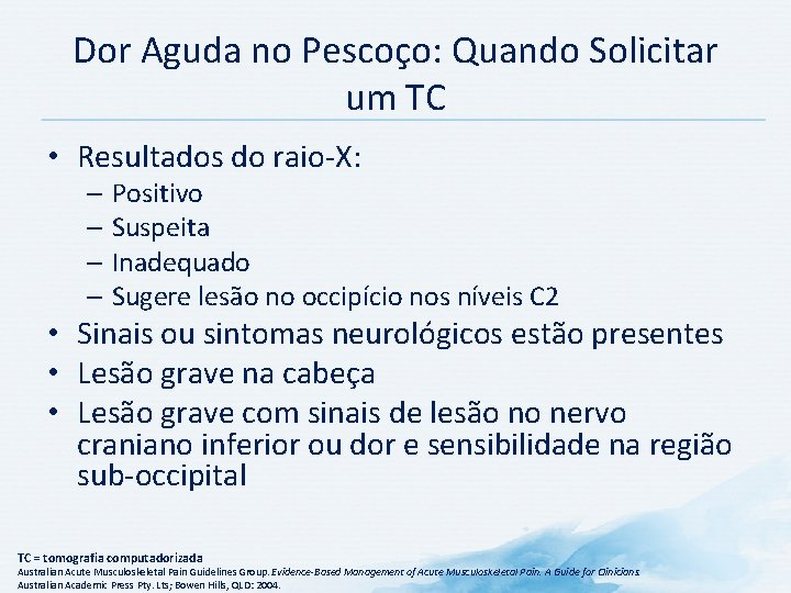Dor Aguda no Pescoço: Quando Solicitar um TC • Resultados do raio-X: – Positivo Dor Aguda no Pescoço: Quando Solicitar um TC • Resultados do raio-X: – Positivo
