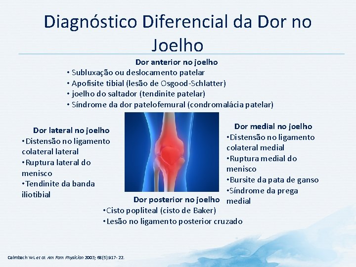 Diagnóstico Diferencial da Dor no Joelho Dor anterior no joelho • Subluxação ou deslocamento Diagnóstico Diferencial da Dor no Joelho Dor anterior no joelho • Subluxação ou deslocamento