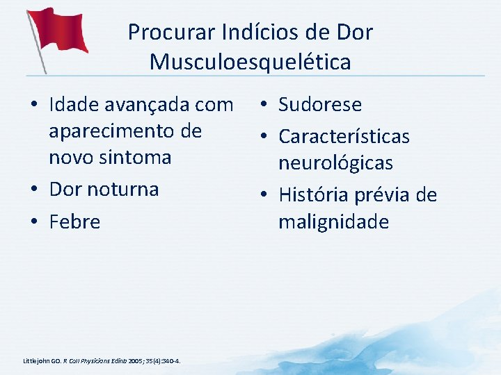Procurar Indícios de Dor Musculoesquelética • Idade avançada com • Sudorese aparecimento de • Procurar Indícios de Dor Musculoesquelética • Idade avançada com • Sudorese aparecimento de •