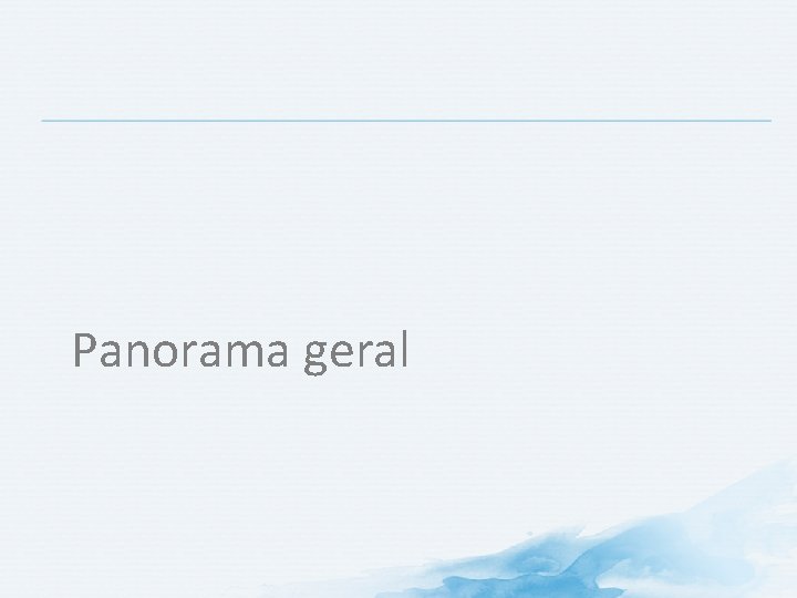 Panorama geral Panorama geral