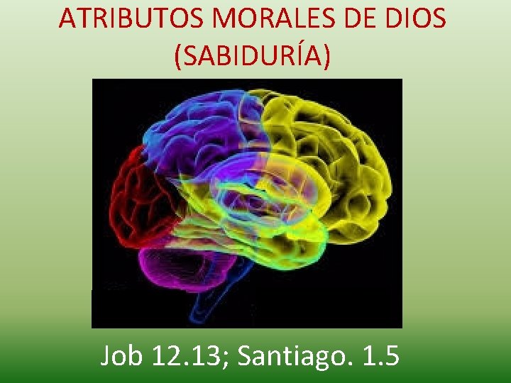 ATRIBUTOS MORALES DE DIOS (SABIDURÍA) Job 12. 13; Santiago. 1. 5 