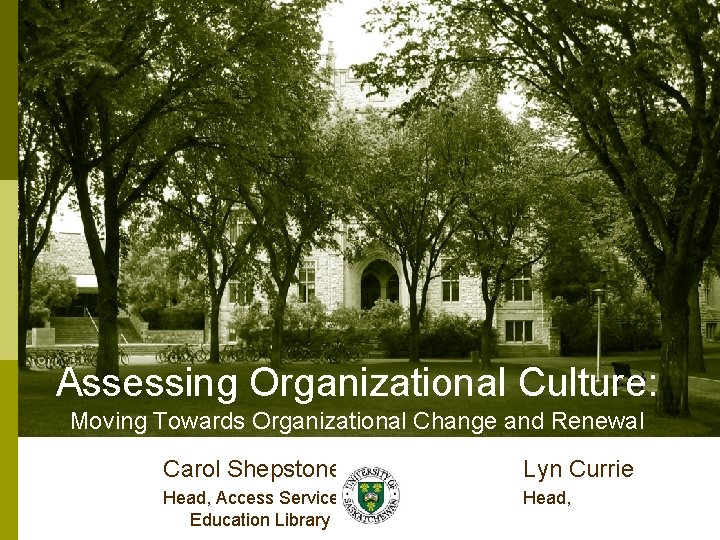 Assessing Organizational Culture: Moving Towards Organizational Change and Renewal Carol Shepstone Lyn Currie Head,