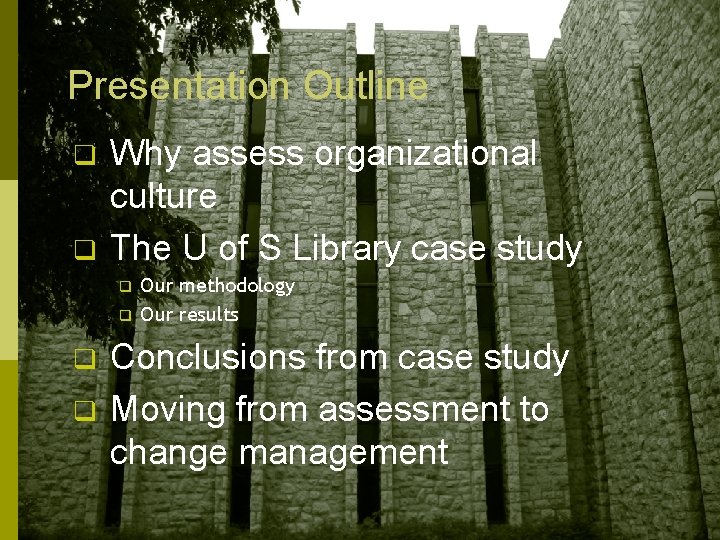 Presentation Outline q q Why assess organizational culture The U of S Library case