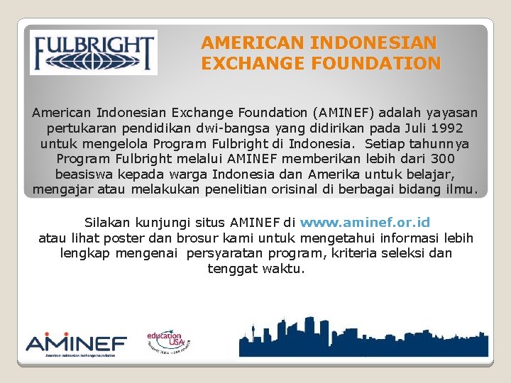 AMERICAN INDONESIAN EXCHANGE FOUNDATION American Indonesian Exchange Foundation (AMINEF) adalah yayasan pertukaran pendidikan dwi-bangsa