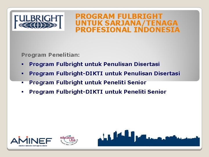 PROGRAM FULBRIGHT UNTUK SARJANA/TENAGA PROFESIONAL INDONESIA Program Penelitian: § Program Fulbright untuk Penulisan Disertasi