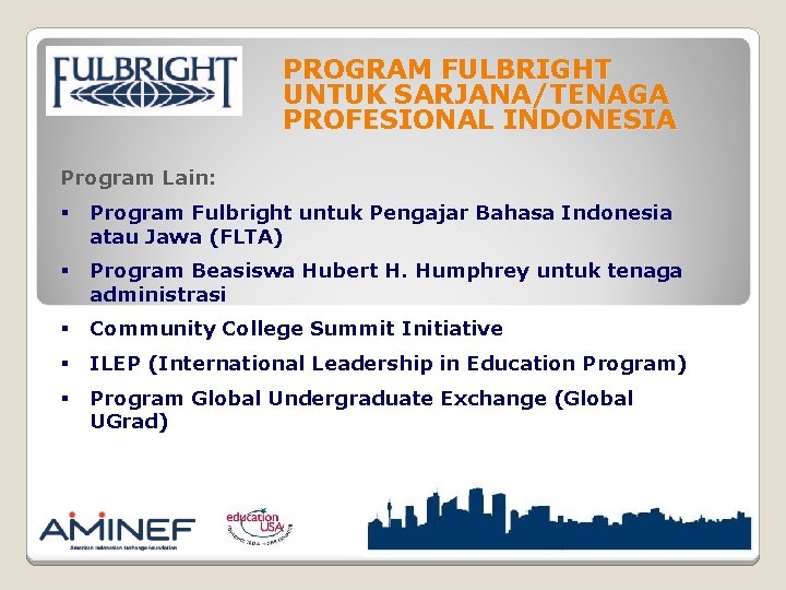 PROGRAM FULBRIGHT UNTUK SARJANA/TENAGA PROFESIONAL INDONESIA Program Lain: § Program Fulbright untuk Pengajar Bahasa