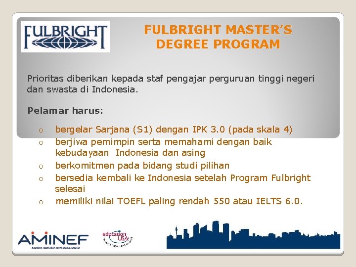 FULBRIGHT MASTER’S DEGREE PROGRAM Prioritas diberikan kepada staf pengajar perguruan tinggi negeri dan swasta