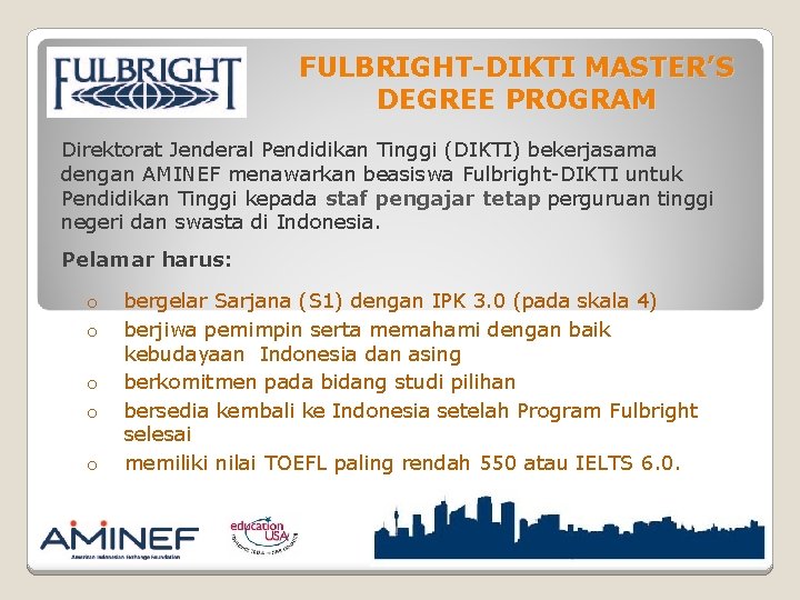 FULBRIGHT-DIKTI MASTER’S DEGREE PROGRAM Direktorat Jenderal Pendidikan Tinggi (DIKTI) bekerjasama dengan AMINEF menawarkan beasiswa