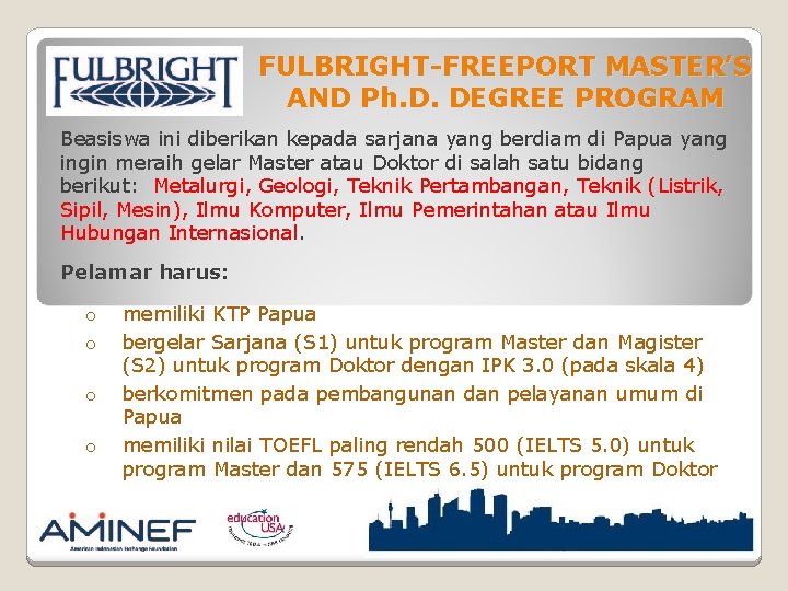 FULBRIGHT-FREEPORT MASTER’S AND Ph. D. DEGREE PROGRAM Beasiswa ini diberikan kepada sarjana yang berdiam