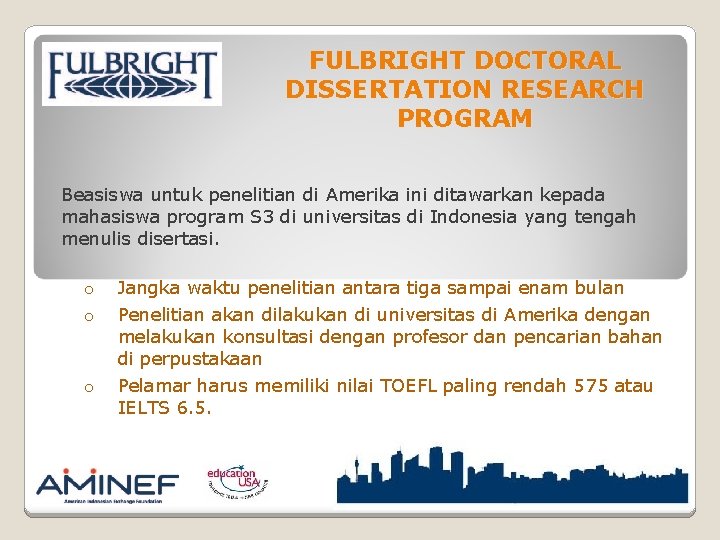 FULBRIGHT DOCTORAL DISSERTATION RESEARCH PROGRAM Beasiswa untuk penelitian di Amerika ini ditawarkan kepada mahasiswa