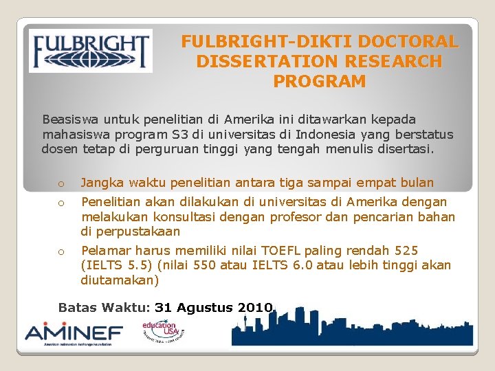 FULBRIGHT-DIKTI DOCTORAL DISSERTATION RESEARCH PROGRAM Beasiswa untuk penelitian di Amerika ini ditawarkan kepada mahasiswa