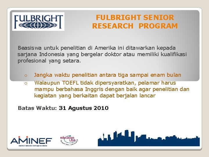 FULBRIGHT SENIOR RESEARCH PROGRAM Beasiswa untuk penelitian di Amerika ini ditawarkan kepada sarjana Indonesia