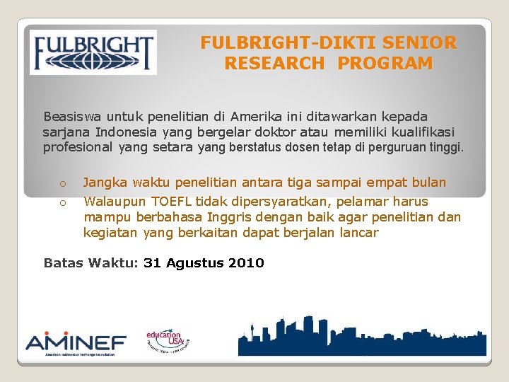 FULBRIGHT-DIKTI SENIOR RESEARCH PROGRAM Beasiswa untuk penelitian di Amerika ini ditawarkan kepada sarjana Indonesia