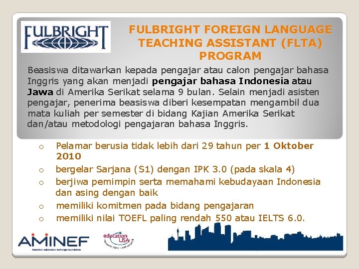 FULBRIGHT FOREIGN LANGUAGE TEACHING ASSISTANT (FLTA) PROGRAM Beasiswa ditawarkan kepada pengajar atau calon pengajar