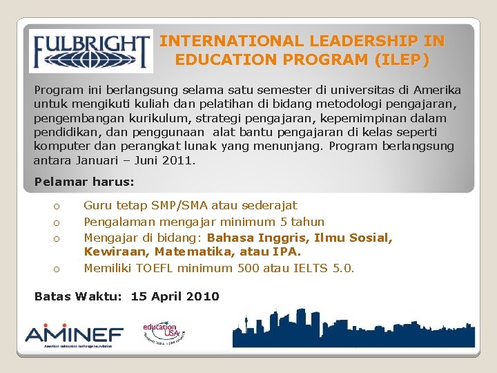 INTERNATIONAL LEADERSHIP IN EDUCATION PROGRAM (ILEP) Program ini berlangsung selama satu semester di universitas