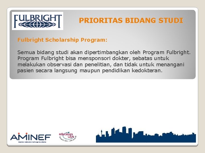 PRIORITAS BIDANG STUDI Fulbright Scholarship Program: Semua bidang studi akan dipertimbangkan oleh Program Fulbright