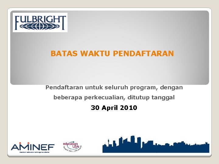 BATAS WAKTU PENDAFTARAN Pendaftaran untuk seluruh program, dengan beberapa perkecualian, ditutup tanggal 30 April