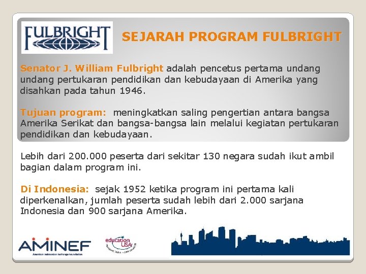 SEJARAH PROGRAM FULBRIGHT Senator J. William Fulbright adalah pencetus pertama undang pertukaran pendidikan dan