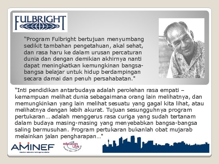 “Program Fulbright bertujuan menyumbang sedikit tambahan pengetahuan, akal sehat, dan rasa haru ke dalam