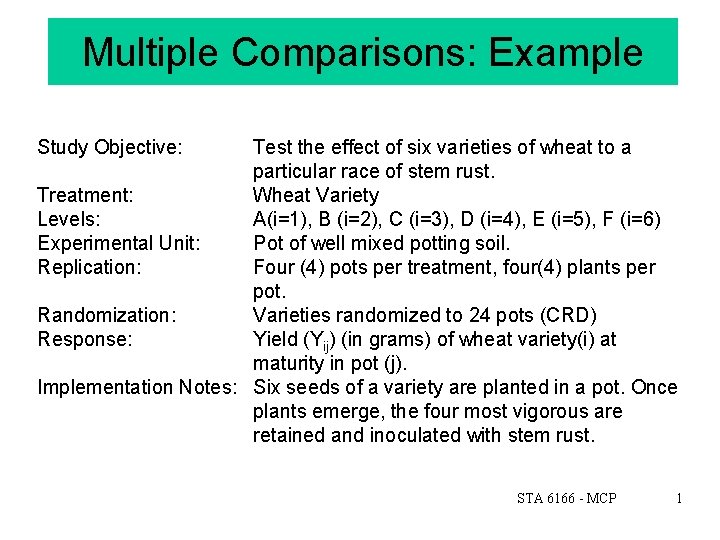 Multiple Comparisons: Example Study Objective: Test the effect of six varieties of wheat to