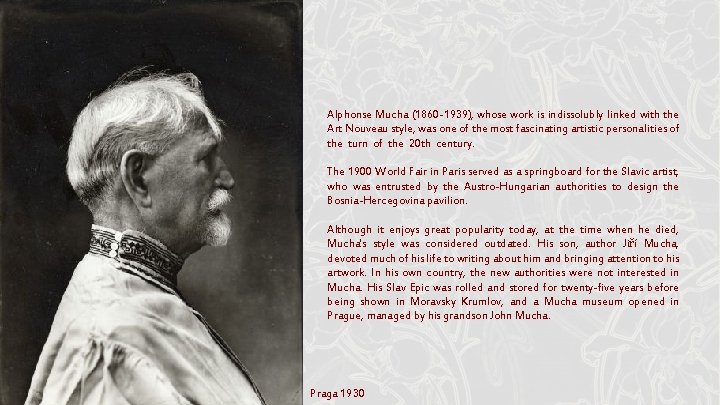 Alphonse Mucha (1860 -1939), whose work is indissolubly linked with the Art Nouveau style, Alphonse Mucha (1860 -1939), whose work is indissolubly linked with the Art Nouveau style,