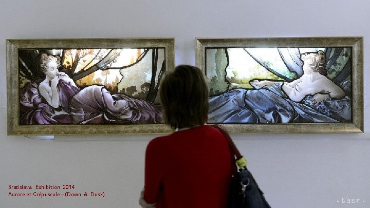 Bratislava Exhibition 2014 Aurore et Crépuscule - (Down & Dusk) Bratislava Exhibition 2014 Aurore et Crépuscule - (Down & Dusk)