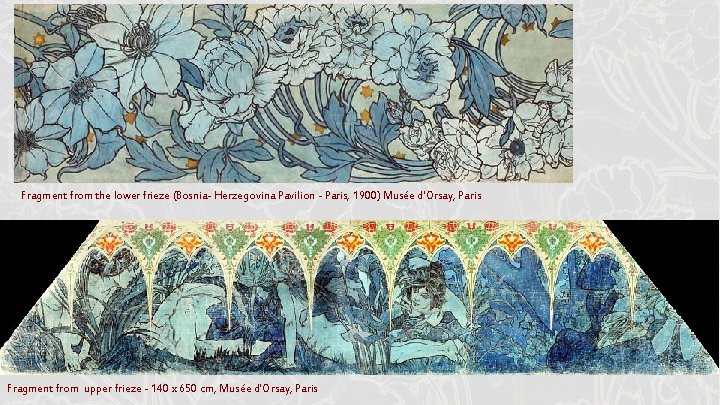 Fragment from the lower frieze (Bosnia- Herzegovina Pavilion - Paris, 1900) Musée d'Orsay, Paris Fragment from the lower frieze (Bosnia- Herzegovina Pavilion - Paris, 1900) Musée d'Orsay, Paris