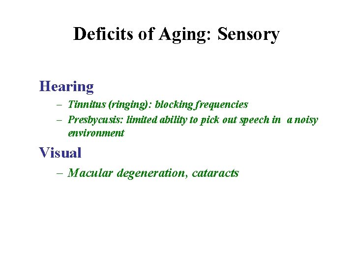 Deficits of Aging: Sensory Hearing – Tinnitus (ringing): blocking frequencies – Presbycusis: limited ability