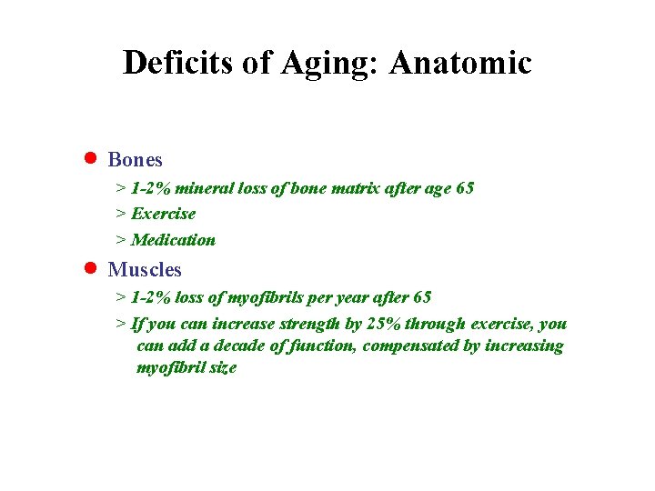 Deficits of Aging: Anatomic · Bones > 1 -2% mineral loss of bone matrix