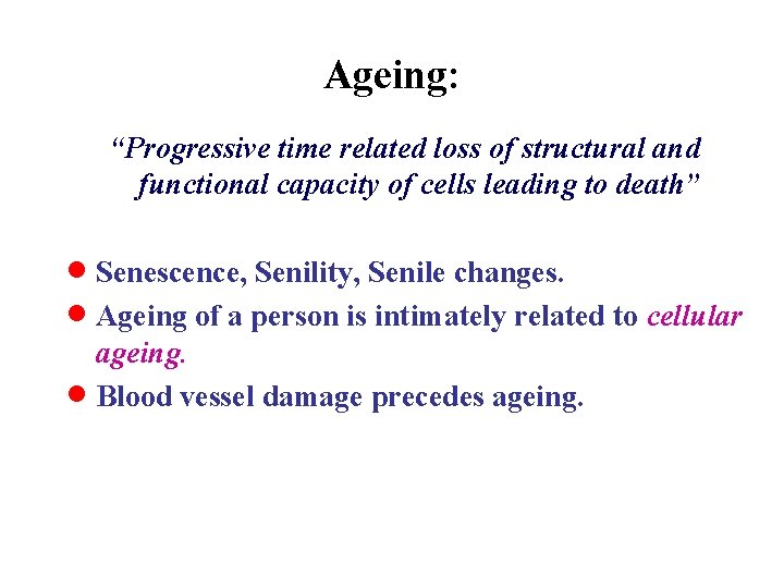 Ageing: “Progressive time related loss of structural and functional capacity of cells leading to