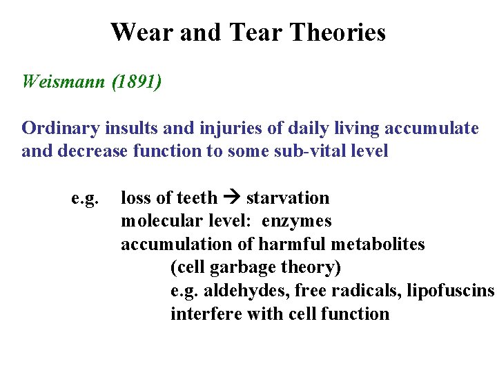 Wear and Tear Theories Weismann (1891) Ordinary insults and injuries of daily living accumulate