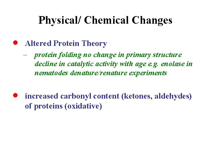 Physical/ Chemical Changes · Altered Protein Theory – protein folding no change in primary