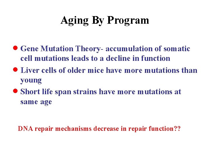 Aging By Program · Gene Mutation Theory- accumulation of somatic cell mutations leads to