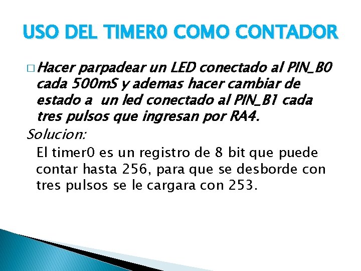 USO DEL TIMER 0 COMO CONTADOR � Hacer parpadear un LED conectado al PIN_B