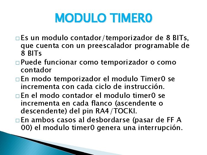 MODULO TIMER 0 � Es un modulo contador/temporizador de 8 BITs, que cuenta con