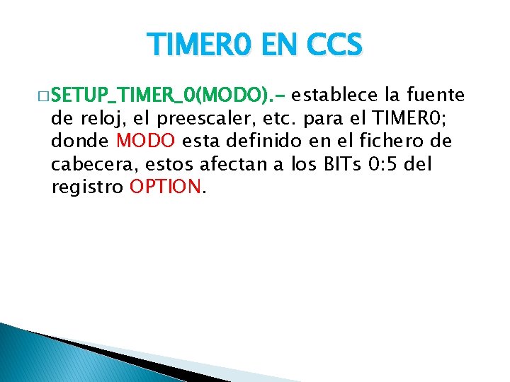 TIMER 0 EN CCS � SETUP_TIMER_0(MODO). - establece la fuente de reloj, el preescaler,