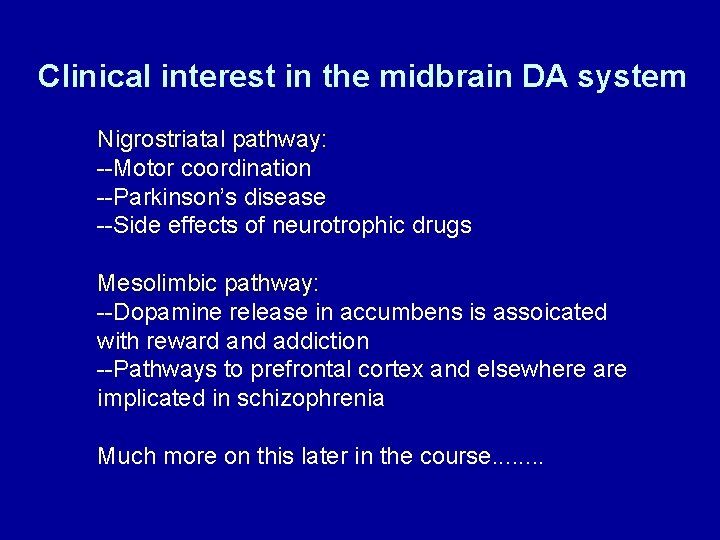 Clinical interest in the midbrain DA system Nigrostriatal pathway: --Motor coordination --Parkinson’s disease --Side