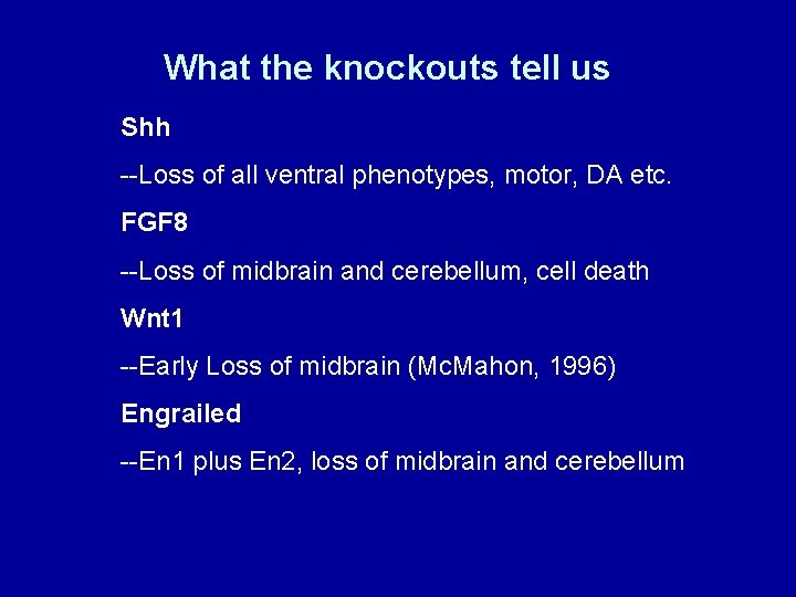 What the knockouts tell us Shh --Loss of all ventral phenotypes, motor, DA etc.