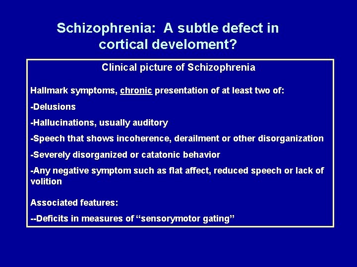 Schizophrenia: A subtle defect in cortical develoment? Clinical picture of Schizophrenia Hallmark symptoms, chronic