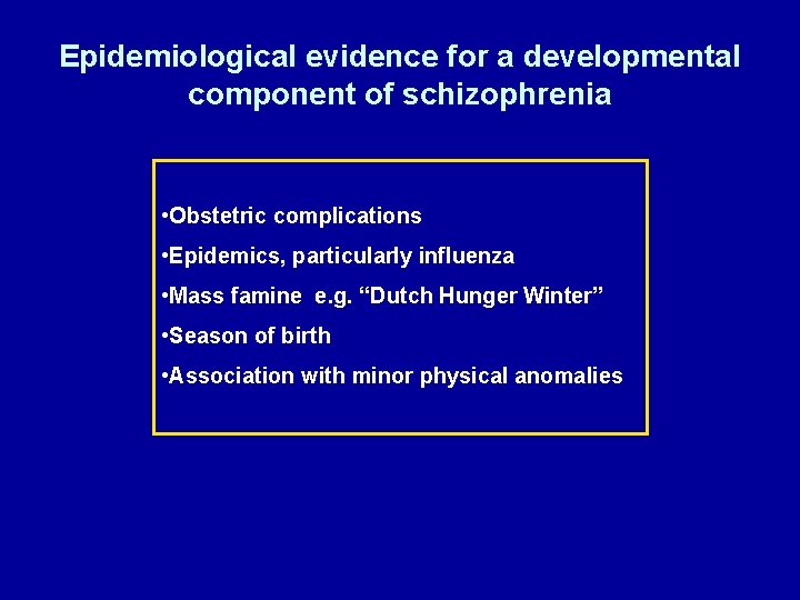 Epidemiological evidence for a developmental component of schizophrenia • Obstetric complications • Epidemics, particularly
