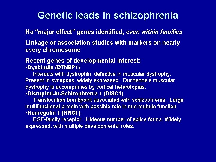 Genetic leads in schizophrenia No “major effect” genes identified, even within families Linkage or