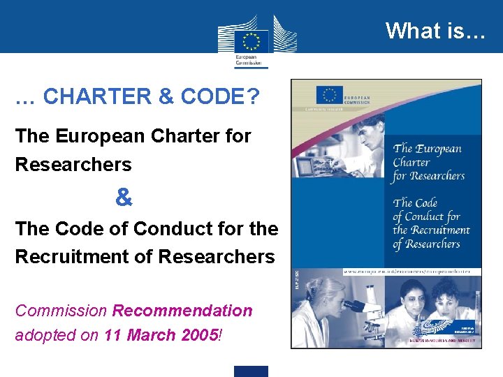 What is… … CHARTER & CODE? The European Charter for Researchers & The Code