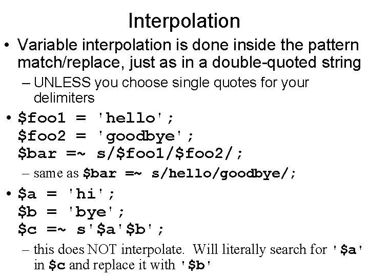 Interpolation • Variable interpolation is done inside the pattern match/replace, just as in a